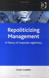 Repoliticizing Management: A Theory of Corporate Legitimacy (Corporate Social Responsibility Series)