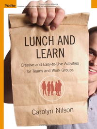 Lunch and Learn: Creative and Easy-to-Use Activities for Teams and Work Groups (Pfeiffer Essential Resources for Training and HR Professionals (Paperback))