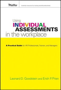 Using Individual Assessments in the Workplace: A Practical Guide for HR Professionals, Trainers, and Managers (Pfeiffer Essential Resources for Training and HR Professionals (Hardc