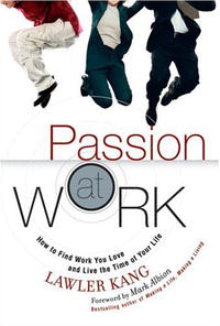 Passion at Work: How to Find Work You Love and Live the Time of Your Life