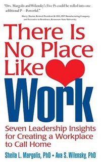 There Is No Place Like Work: Seven Leadership Insights for Creating a Workplace to Call Home