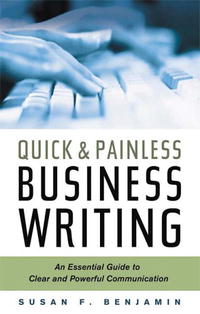 Quick & Painless Business Writing: An Essential Guide to Clear And Powerful Communication