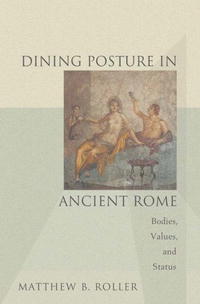 Dining Posture in Ancient Rome: Bodies, Values, and Status