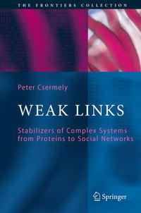 Weak Links: Stabilizers of Complex Systems from Proteins to Social Networks (The Frontiers Collection)