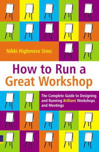 How to Run a Great Workshop: Complete Guide to Designing & Running Brilliant Workshops & Meetings