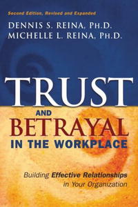 Trust and Betrayal in the Workplace: Building Effective Relationships in Your Organization