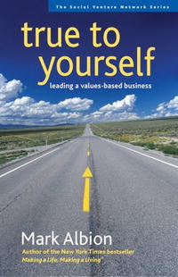 True to Yourself: Leading a Values-Based Business (Social Venture Network)