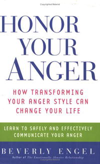 Honor Your Anger: How Transforming Your Anger Style Can Change Your Life