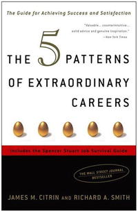 The 5 Patterns of Extraordinary Careers: The Guide for Achieving Success and Satisfaction