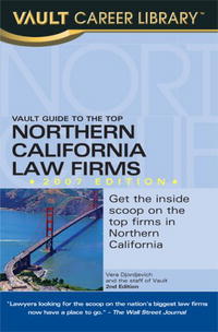 Vault Guide to the Top Northern California Law Firms, 2007 Edition (Vault Guide to the Top Northern California Law Firms)