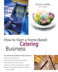 How to Start a Home-Based Catering Business, 5th (Home-Based Business Series)