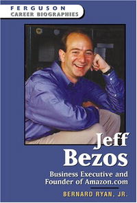 Jeff Bezos: Business Executive And Founder Of Amazon.com (Ferguson Career Biographies)