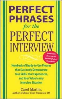 Perfect Phrases for the Perfect Interview: Hundreds of Ready-to-Use Phrases That Succinctly Demonstrate Your Skills, Your Experience and Your Value in Any Interview Situation (Perf