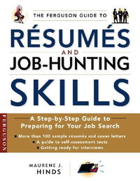 The Ferguson Guide To Resumes And Job Hunting Skills: A Step-By-Step Guide To Preparing For Your Job Search