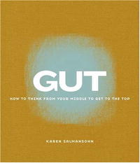 Gut: How to Think from Your Middle to Get to the Top