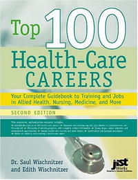 Top 100 Health Care Careers: Your Complete Guidebook To Training And Jobs In Allied Health, Nursing, Medicine, And More 2nd Edition