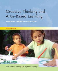 Creative Thinking and Arts-Based Learning: Preschool Through Fourth Grade (4th Edition)