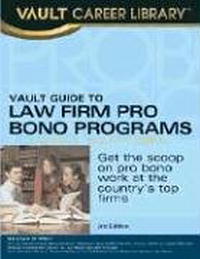 Vault Guide to Law Firm Pro Bono Programs, 2007 Edition (Vault Guide to Law Firm Pro Bono Programs)