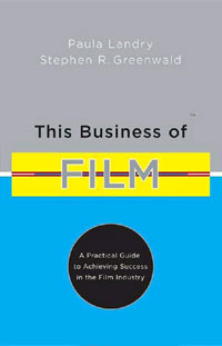 This Business of Film: A Practical Guide to Achieving Success in the Film Industry