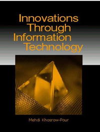 Innovations Through Information Technology: 2004 Information Resources Management Association International Conference New Orleans, Louisiana, USA May 23-26, 2004