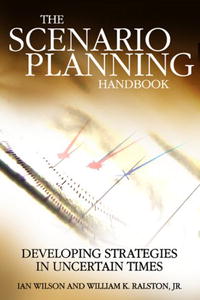 Scenario Planning Handbook: Developing Strategies in Uncertain Times