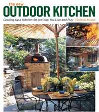 The New Outdoor Kitchen: Cooking Up a Kitchen for the Way You Live and Play