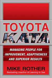 Toyota Kata: Managing People for Improvement, Adaptiveness and Superior Results