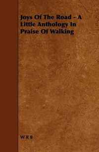 Joys Of The Road - A Little Anthology In Praise Of Walking