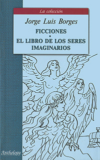 Ficciones: El libro de los seres imaginarios