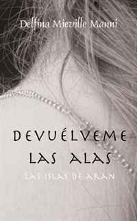 Devuelveme las Alas (Spanish Edition)