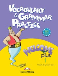 Welcome Plus 1: Vocabulary and Grammar Practice