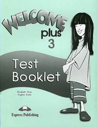 Virginia Evans, Elizabeth Gray - «Welcome Plus 3: Test Booklet»