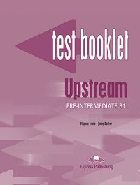 Upstream: Pre-Intermediate B1: Test Booklet