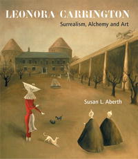 Leonora Carrington: Surrealism, Alchemy And Art