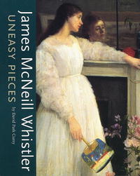 James Mcneill Whistler: Uneasy Pieces