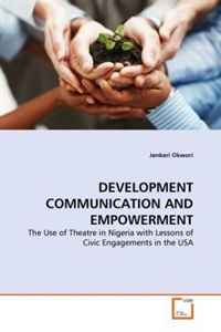 DEVELOPMENT COMMUNICATION AND EMPOWERMENT: The Use of Theatre in Nigeria with Lessons of Civic Engagements in the USA