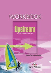 Upstream: Pre-Intermediate B1: Workbook: Teacher's Book