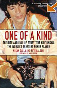 One of a Kind: The Rise and Fall of Stuey ',The Kid', Ungar, The World's Greatest Poker Player