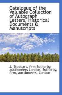 Catalogue of the Valuable Collection of Autograph Letters, Historical Documents & Manuscripts