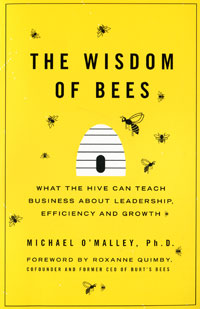 The Wisdom of Bees: What the Hive Can Teach Business about Leadership, Efficiency, and Growth