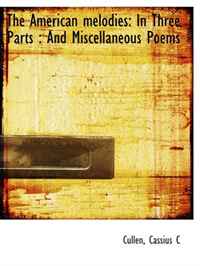 The American melodies: In Three Parts : And Miscellaneous Poems