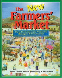 The New Farmers' Market : Farm-Fresh Ideas for Producers, Managers & Communities