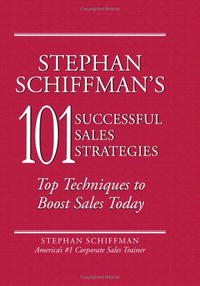 Stephan Schiffman's 101 Successful Sales Strategies: Top Techniques to Boost Sales Today