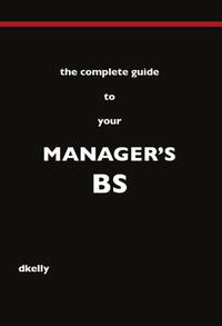 The Complete Guide to Your Manager's BS