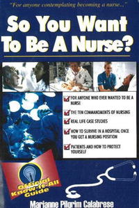 So You Want To Be A Nurse? Fell's Official Know-It-All Guide