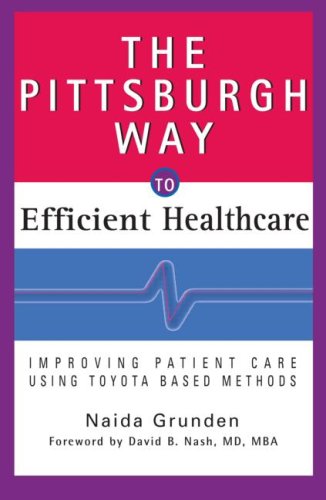 The Pittsburgh Way to Efficient Healthcare: Improving Patient Care Using Toyota Based Methods