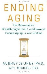 Ending Aging: The Rejuvenation Breakthroughs That Could Reverse Human Aging in Our Lifetime