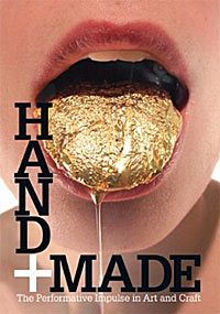 Hand + Made: The Performative Impulse in Art and Craft