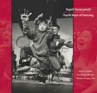 Yupiit Yuraryarait: Yup'ik Ways of Dancing