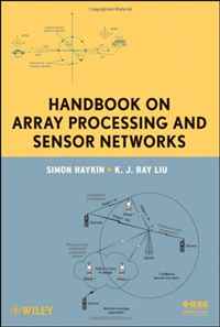 Handbook on Array Processing and Sensor Networks (Adaptive and Learning Systems for Signal Processing, Communications and Control Series)